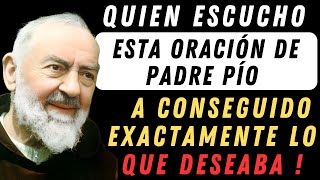 LA MILAGROSA ORACIÓN DE PADRE PÍO, QUIEN HA ESCUCHADO  ESTA ORACIÓN , HA CONSEGUIDO LO QUE DESEABA.