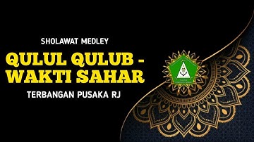QULLUL QULUB - WAKTISAHAR (Sholawat Medley) TERBANGAN PUSAKA RJ