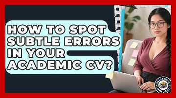 How To Spot Subtle Errors In Your Academic CV? - Grad School Mindset