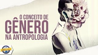 O conceito de GÊNERO e a Antropologia - Antropológica