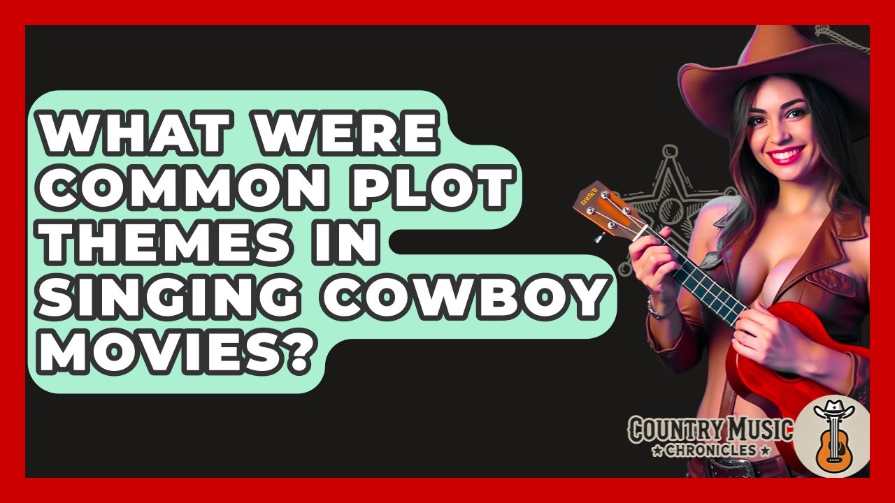 What Were Common Plot Themes In Singing Cowboy Movies? - Country Music Chronicles
