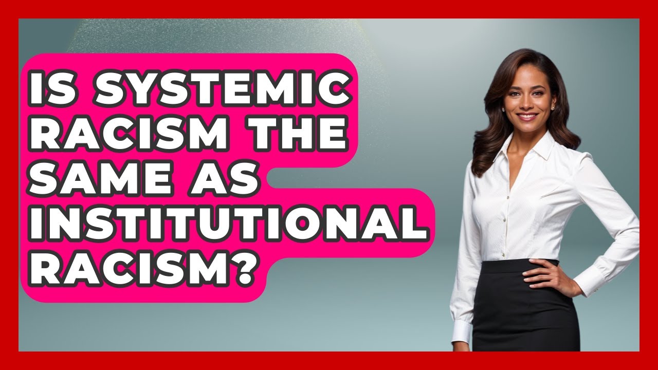 Is Systemic Racism The Same As Institutional Racism? - Socialism ...