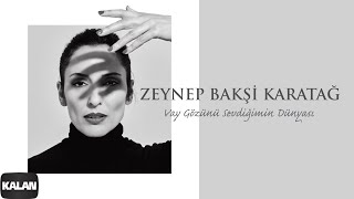 Zeynep Bakşi Karatağ - Vay Gözünü Sevdiğimin Dünyası I Single 2021 Kalan Müzik