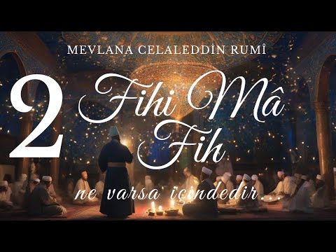 Fihi Ma Fih - Mevlana Celaleddin Rumi (2. Kısım-SON)