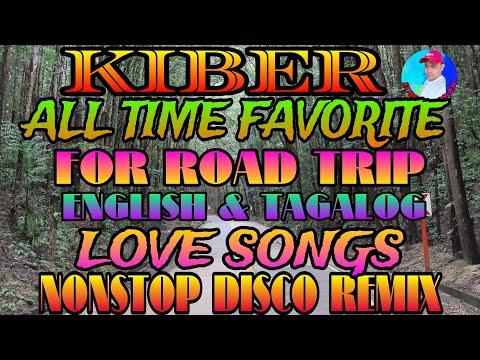 KIBER ALL TIME FAVORITE FOR ROAD TRIP ENGLISH TAGALOG LOVE SONGS NONSTOP DISCO REMIX 