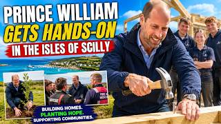 Prince William Gets Hands-On: Building Homes and Planting Hope in the Isles of Scilly