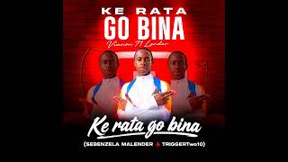 Ke rata go bina - Sebenzela Malender & TriggerTwo10 