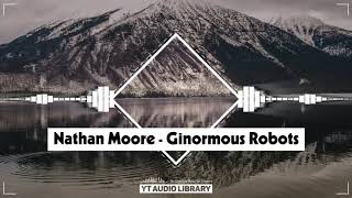 Nathan Moore - Ginormous Robots (No Copyright Music)