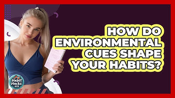 How Do Environmental Cues Shape Your Habits? - Habit Hacks Hub