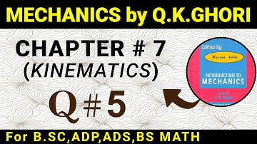 MECHANICS BY Q.K.GHORI CHAPTER # 7(KINEMATICS) QUESTION # 5 IN URDU / HINDI