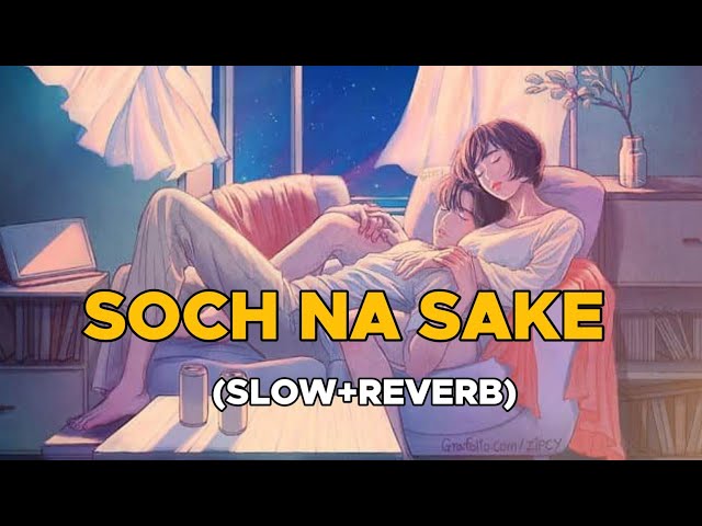 Soch Na Sake [Slow+Reverb]- Airlift | Akshay Kumar | Nimrat Kaur | Arijit Singh | Love lyrics class=