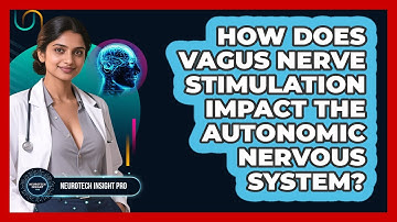 How Does Vagus Nerve Stimulation Impact The Autonomic Nervous System? - Neurotech Insight Pro