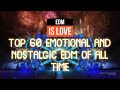 TOP 60 EMMOSNAL AND NOSTALGIC EDM OF ALL TIME