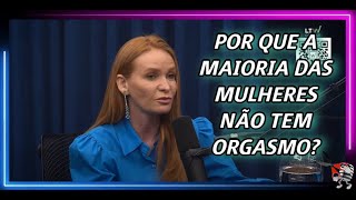 CÁTIA DAMASCENO EXPLICA POR QUE A MAIORIA DAS MULHERES NÃO TEM ORGASMO