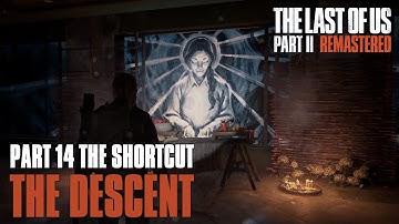 The Last of Us Part II Remastered Chapter 14 The Shortcut. The Descent Walkthrough