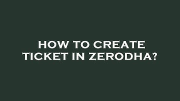 How to create ticket in zerodha?