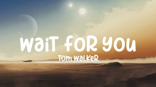 Tom walker-wait for you (lyrics)