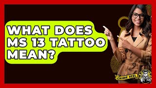 Celebrity What Does MS 13 Tattoo Mean? - The Crime Reel Wealth