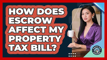 How Does Escrow Affect My Property Tax Bill? - Property Taxes Uncovered