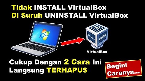 Cara Hapus /Uninstall VirtualBox Di Windows 7, 100% Work