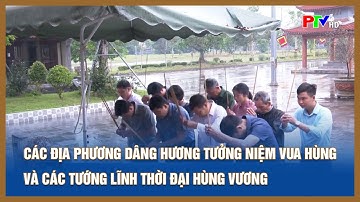 Các địa phương dâng hương tưởng niệm Vua Hùng và các tướng lĩnh thời đại Hùng Vương