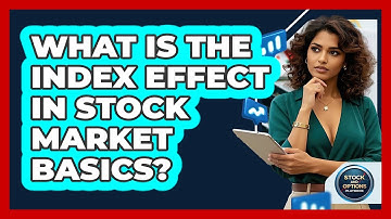 What Is The Index Effect In Stock Market Basics? - Stock and Options Playbook