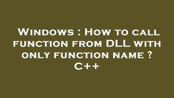 Windows : How to call function from DLL with only function name ? C++
