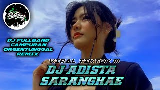 DJ ADISTA - SARANGHAE - DJ FULLBAND CAMPURAN ORGENTUNGGAL REMIX
