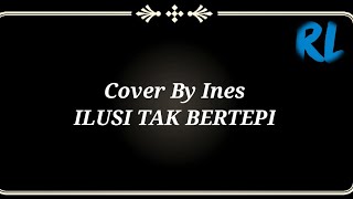 Cover By Ines-Ilusi Tak Bertepi (Lirik Lagu)