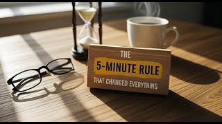 The 5-Minute Rule That Changed My Life
