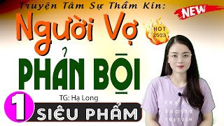 Hay Quá Cả Xóm Đều Thích Nghe Người Vợ Phản Bội - Tập 1 - Truyện Thực Tế Việt Nam Đặc Sắc 2024