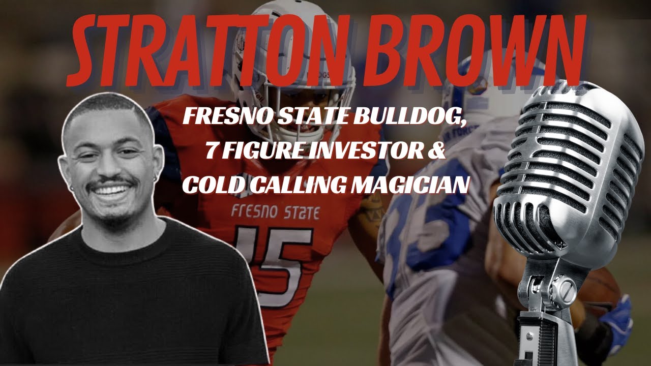 Stratton Brown: Fresno State Bulldog, 7 Figure Investor & Cold Calling Magician