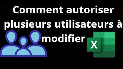 Comment autoriser plusieurs utilisateurs à modifier un fichier Excel en même temps ?