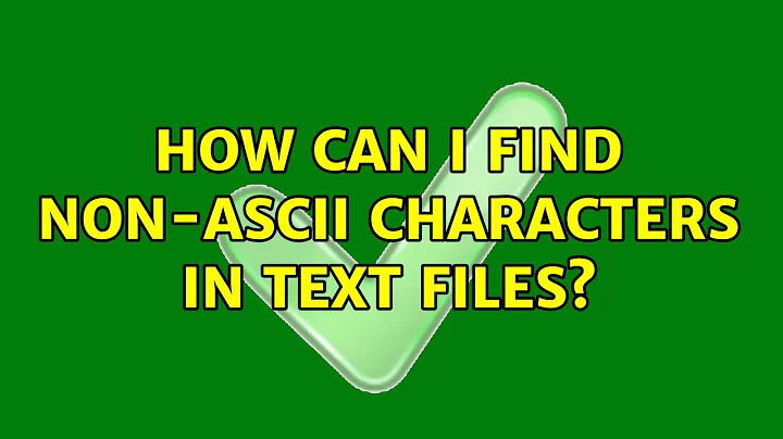 How can I find non-ASCII characters in text files? (5 Solutions!!)