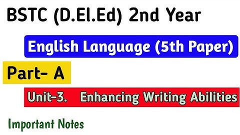 BSTC 2nd year English • Part A | Unit 3 • Enhancing Writing Abilities • Important Notes