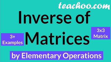 Inverse of Matrices - 2x2, 3x3 - by Elementary Operations (with 4+ Examples)