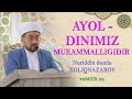 Nuriddin domla Xoliqnazarov - Ayol - dinimiz mukammalligidir