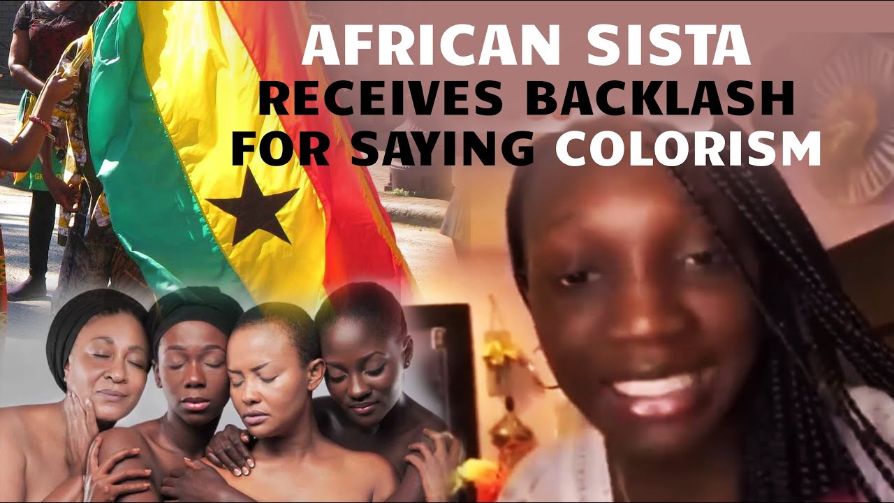 African Sista Responds To Backlash From Ghanaians For Saying Colorism ...