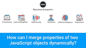 JavaScript Objects Tutorial: Dynamically Merging Properties of two Objects - Learn JavaScript