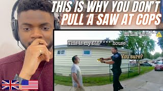 Brit Reacts To HERES WHY YOU DONT PULL A SAW ON THE COPS!