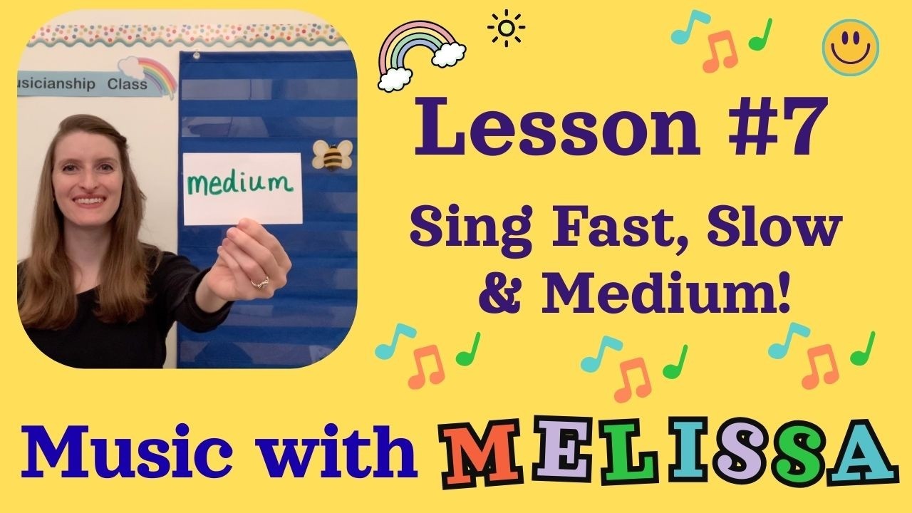Lesson # 7 Sing Fast, Medium & Slow!