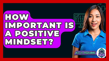 How Important Is A Positive Mindset? - Next LVL Programming