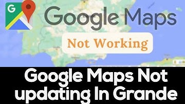Google Maps not update || Grande Google Maps Problems🥺😭😭