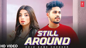Still Around - Raja Game Changer (Full Video) New Punjabi Song 2022