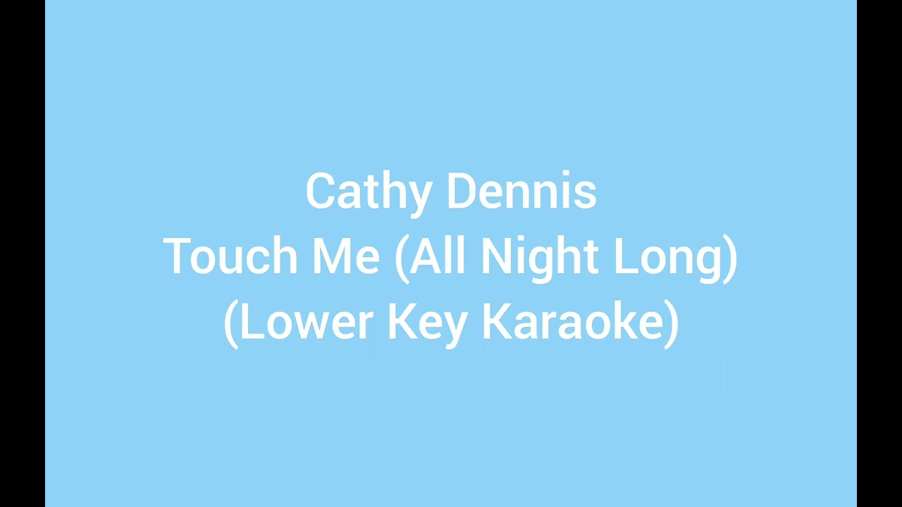 Cathy Dennis - Touch Me (All Night Long) (Lower Key Karaoke)