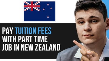 CAN I PAY MY TUITION FEES WITH PART TIME JOB IN NEW ZEALAND? 2025