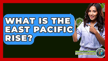 What Is The East Pacific Rise? - Earth Science Answers
