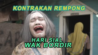 HARI SIAL WAK BORDIR || KONTRAKAN REMPONG EPISODE 184