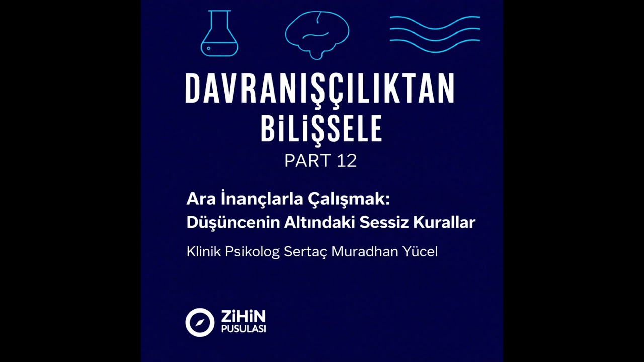 Ara İnançlarla Çalışmak: Düşüncenin Altındaki Sessiz Kurallar (PART 12)
