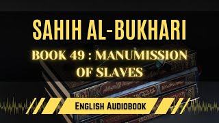 [Sahih Al-Bukhari] Book 49: Manumission of Slaves | English AudioBook